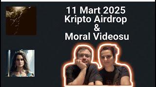 11 Mart 2025 Kripto Airdrop Gündemi & Moral Videosu