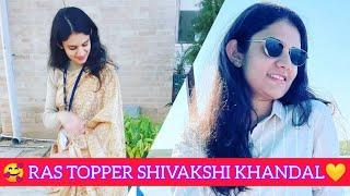 RAS TOPPER  SHIVAKSHI KHANDAL  RAS OFFICER LIFESTYLE VIDEO