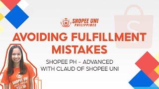 [Shopee Uni Advanced] Avoiding Fulfillment Mistakes