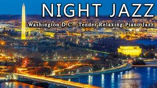 Good Night Jazz Music  Washington DC Night  Tender Relaxing Piano Jazz Background Music