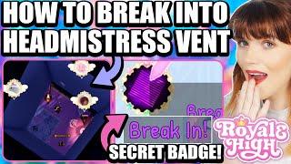 HOW TO BREAK INTO THE HEADMISTRESS VENT AND GET THE SECRET BADGE!  Royale High SECRETS