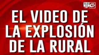 El video de la explosión de La Rural