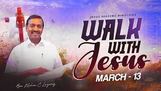 Walk with Jesus || Bro. Mohan C. Lazarus || March 13