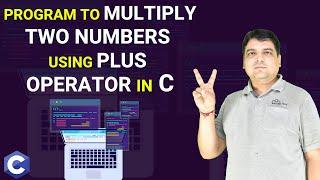 C program to multiply two numbers using plus operator  | C Programming Tutorial