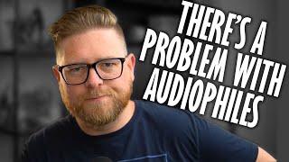 A Problem with Audiophiles