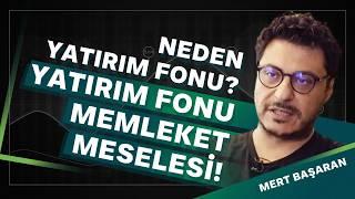 Neden Yatırım Fonu? Yatırım Fonu Memleket Meselesi! | Mert Başaran