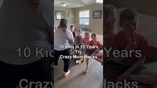 Crazy Mom Hacks #6 - 10 Kids in 10 Years