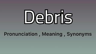 Debris meaning - Debris pronunciation - Debris example - Debris synonyms