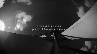 Chrome Waves - Push The Sky Away (Nick Cave Cover)