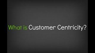 What is Customer Centricity?