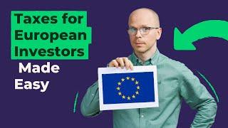 Taxes for European Investors Made Easy (do THIS before investing)