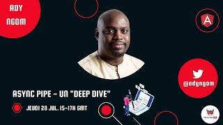 Angular Async Pipe - Un "Deep Dive" | Ady Ngom | Angular Tiny Conf 2022