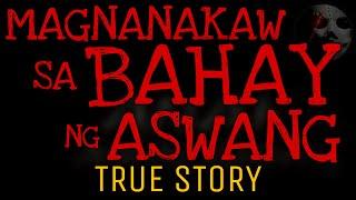 MAGNANAKAW SA BAHAY NG ASWANG | True Story