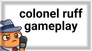 Colonel Ruff GAMEPLAY 