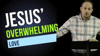 Matthew 26:17-30: "The Overwhelming Love of Jesus": Pastor Brandon Joyner