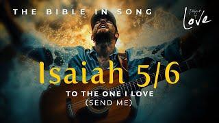 Isaiah 5/6 - To The One I Love (Send Me) || Bible in Song || Project of Love