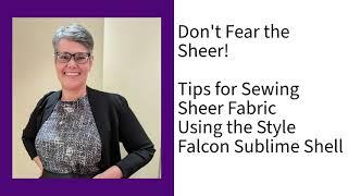 Tips for Sewing with Sheer Fabrics with the Style Falcon Sublime Shell Sewing Pattern