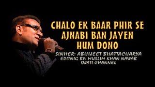 CHALO EK BAAR PHIR SE AJNABI ( Singer, Abhijeet Bhattacharya )