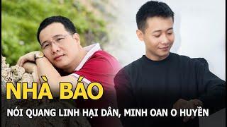 Nhà báo nói Quang Linh hại dân, minh oan O Huyền