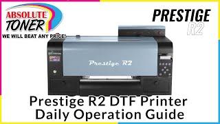 DTF Station Prestige R2 DTF Printer Operation Guide Brought To You By Absolute Toner