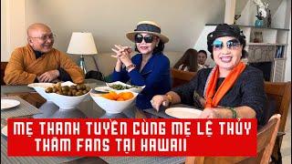 Mẹ Thanh Tuyền cùng Mẹ Lệ Thủy Thăm Fans tại Hawaii Góc nhìn Núi và Biển