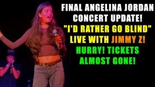 Final Angelina Jordan Concert Update | "I'd Rather Go Blind" Live with Jimmy Z | Tickets Almost Gone