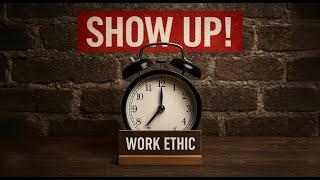 If You Want to Work Here… SHOW UP ON TIME!