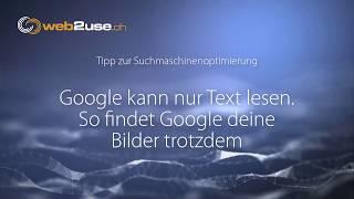 Google kann nur Text lesen. So findet Google deine Bilder trotzdem - Tutorial von web2use.ch