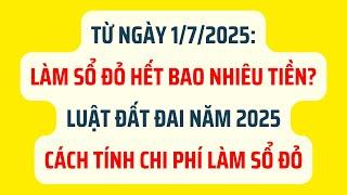 Từ 1/7/2025: Làm Sổ Đỏ Hết Bao Nhiêu Tiền? - Luật Đất Đai 2025