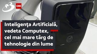 Inteligenţa Artificială, vedeta Computex, cel mai mare târg de tehnologie din lume