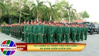 Quốc phòng toàn dân: Lực lượng vũ trang Vĩnh Long bước vào mùa huấn luyện năm 2025