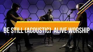 Be Still Acoustic Version   Alive Worship (Feat: Wynn & Denise Hansen)