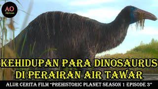 KEHIDUPAN PARA DINOSAURUS DI AIR TAWAR | ALUR CERITA FILM PREHISTORIC PLANET SEASON 1 EPISODE 3