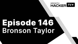 Learn How Growth Hacker TV's Bronson Taylor Turned a Secret Project into a Game-Changing Idea