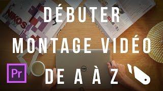 Le montage vidéo de A à Z sur Premiere Pro (DEBUTANTS en une seule partie)