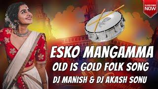 Esko Mangamma Old is gold Song Remix Dj Manish Exclusive & Dj Akash Sonu