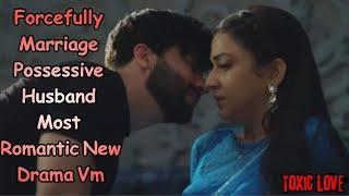 Possessive Husband Forcefully Marriage Most Romantic New Drama Vm|Hindi Mix Song|#toxicrelationships