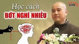 Làm sao để Tâm Bớt Suy Nghĩ Lung Tung, Bớt Nghĩ Nhiều - Thầy Thích Pháp Hòa