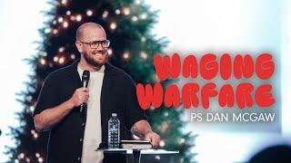 Waging Warfare • Ps Dan McGaw