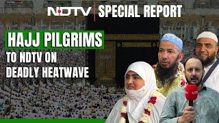 Hajj Pilgrimage 2024: Hajj Pilgrims Speak To NDTV About Saudi Arabia's Deadly Heatwave