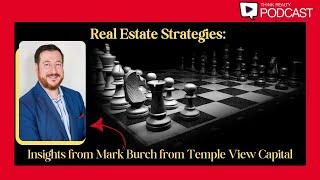 Think Realty Podcast 339 - Real Estate Strategies: Insights From Mark Burch From Temple View Capital