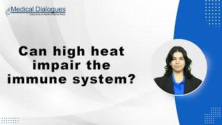 Can high heat impair the immune system?