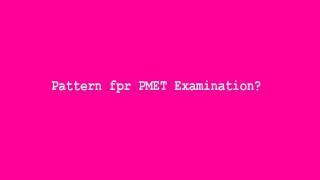 Pattern fpr PMET Examination