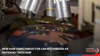 New UVM semiconductor lab recognized as national ‘Tech Hub’