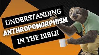 Understanding Anthropomorphism In The Bible