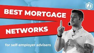 What Are The Best Mortgage Networks For Self-Employer Mortgage and Protection Advisers?