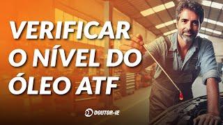 Como Verificar o Nível do Óleo ATF Corretamente para Evitar Problemas na Transmissão