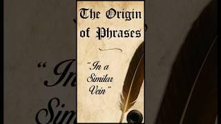 The Origin of Phrases: "In a Similar Vein" #facts #history #learning