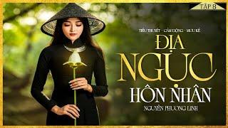 Tiểu Thuyết Hay - Địa Ngục Hôn Nhân [Tập 8] - Tiểu Thuyết Về Miền Sông Nước Tây Nam Bộ Hay Cực