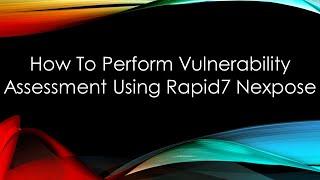 How To Perform Vulnerability Assessment Using Rapid7 Nexpose